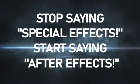 Stop Saying "Special Effects!" Start Saying "After Effects!"