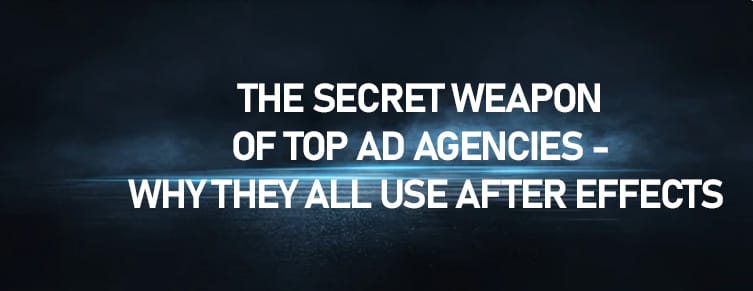 The Secret Weapon of Top Ad Agencies - Why They All Use After Effects